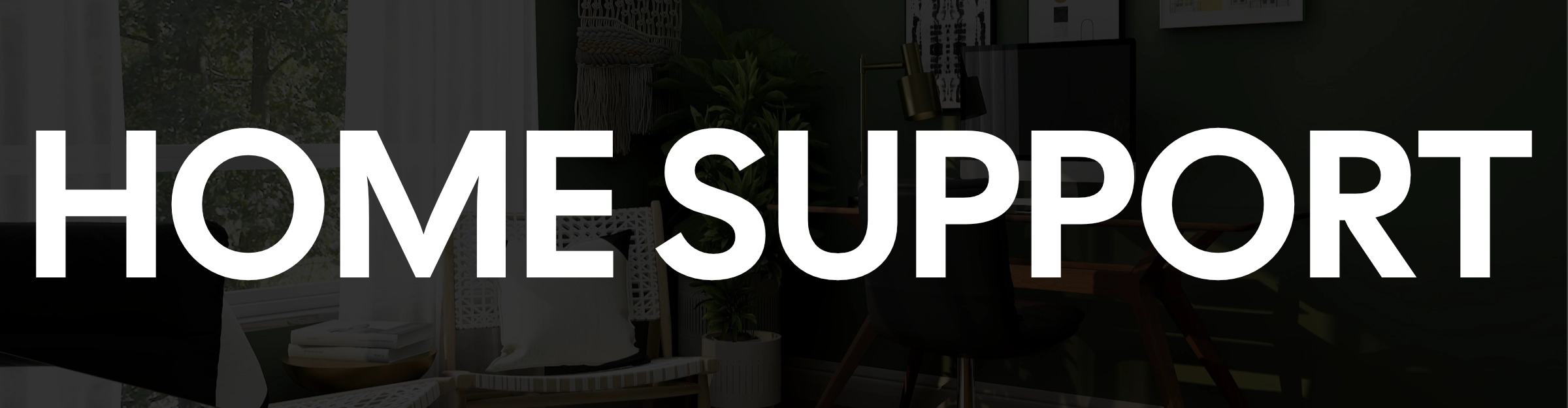 banner showing home support text overtop of a home office